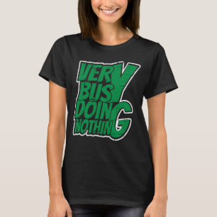 Very Busy Doing Nothing T-Shirt