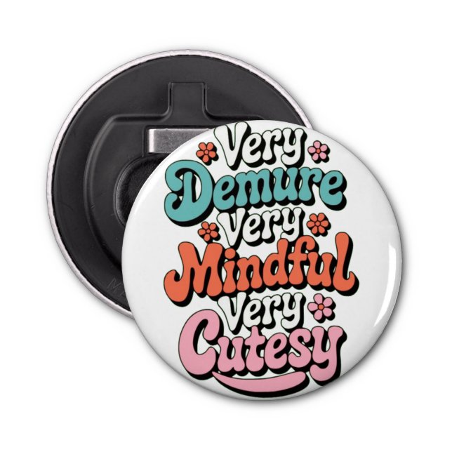 Very Demure Very Mindful Very Cutesy Vibrant Girly Bottle Opener (Front)