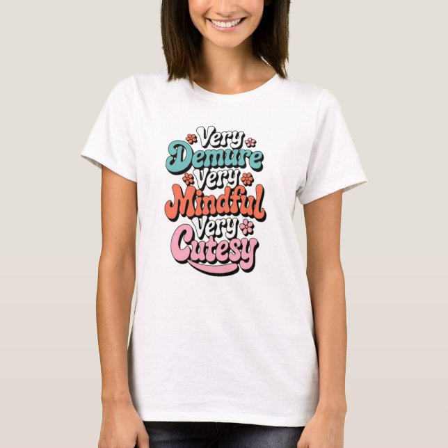 Very Demure Very Mindful Very Cutesy Vibrant Girly T-Shirt (Front)