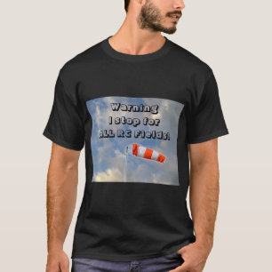 Very Fun I Stop for ALL RC Airplane Flying Fields T-Shirt