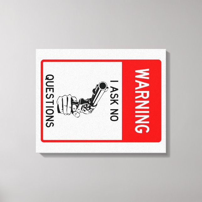 Very Fun Warning I Ask No Questions Sign (Front)