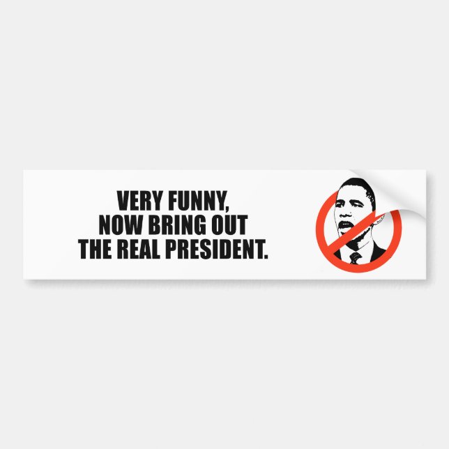 Very funny, now bring out the real president bumper sticker (Front)
