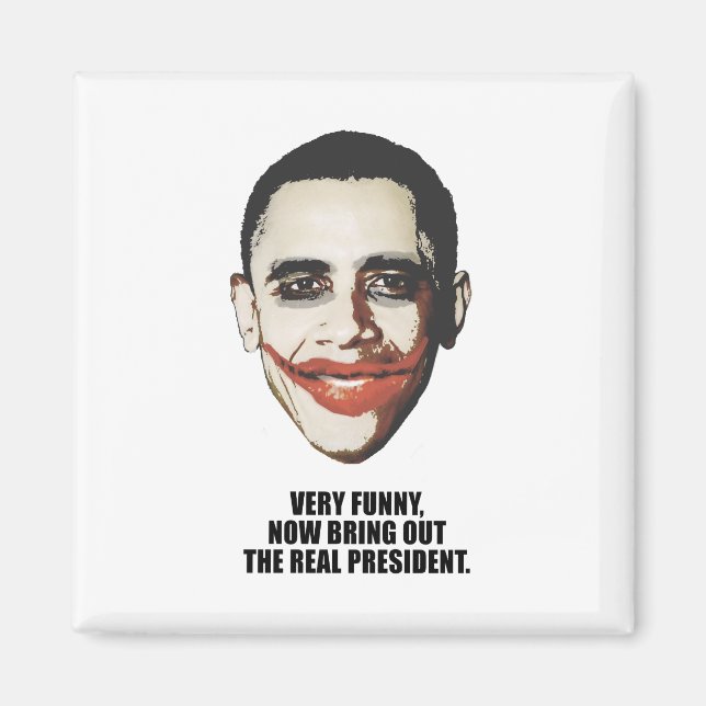 Very funny, now bring out the real president magnet (Front)