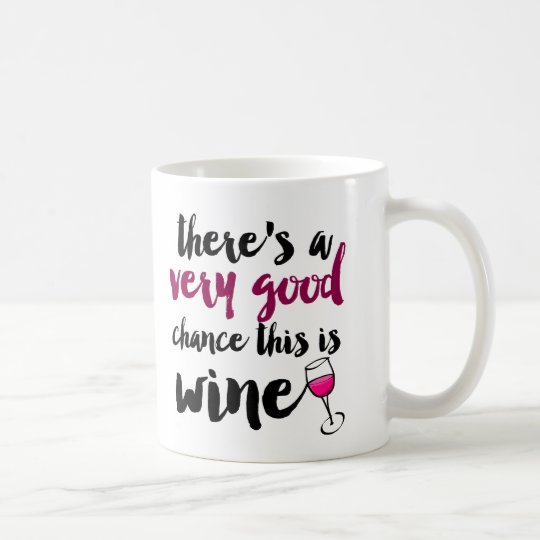 Very Good Chance This is Wine Coffee Mug