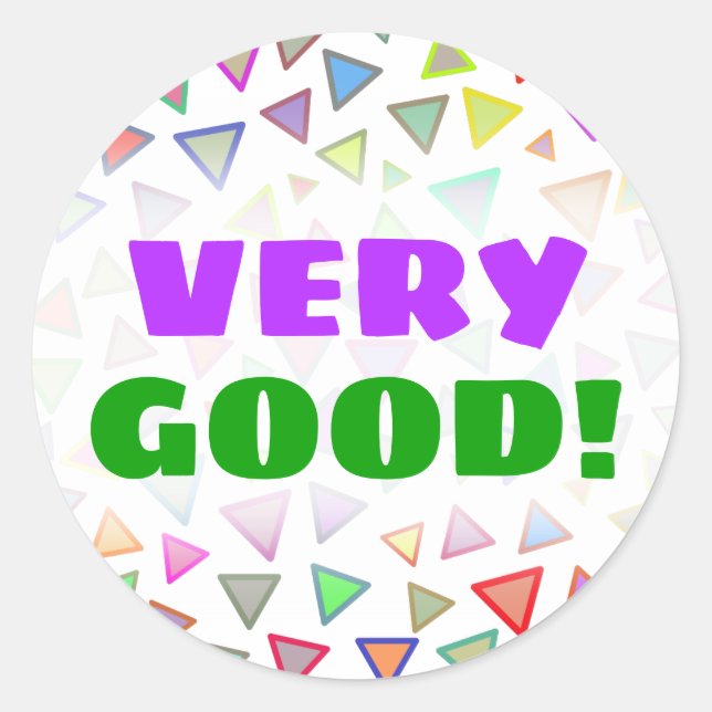 "VERY GOOD!" + Multicolored Triangles Pattern Classic Round Sticker (Front)