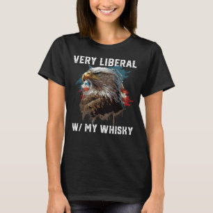Very Liberal With My Whisky Drinker Patriotism 4th T-Shirt