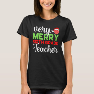 Very Merry 6th Grade Teacher Sixth Christmas Schoo T-Shirt