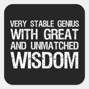 Very Stable Genius With Great And Unmatched Wisdom Square Sticker