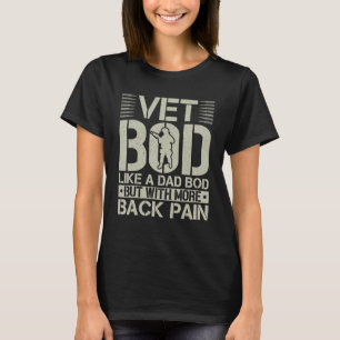 Vet Bod Like Dad Bod But With More Back Pain Fathe T-Shirt