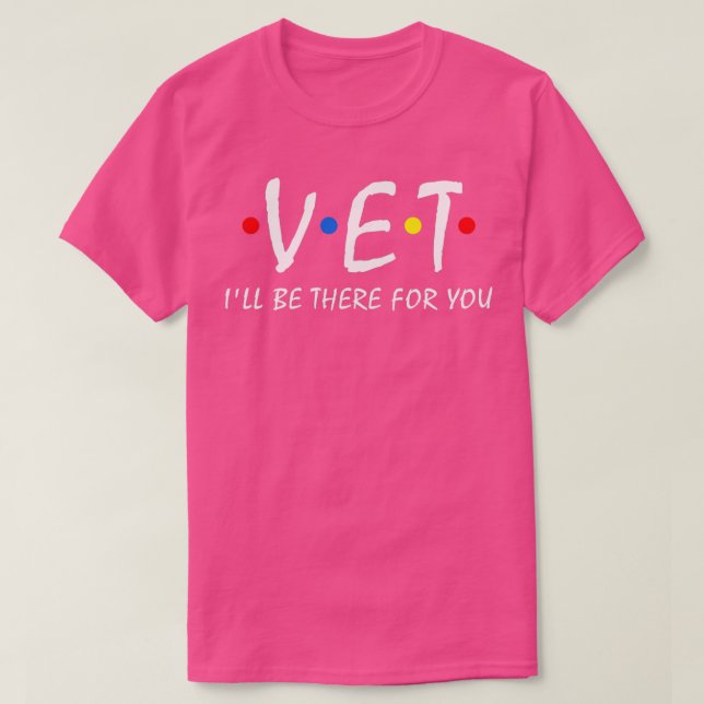 Vet Ill be there for you Vet Tech Veterinarian Vet T-Shirt (Design Front)
