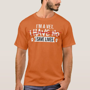 Vet Im A Vet I Save Lives T-Shirt