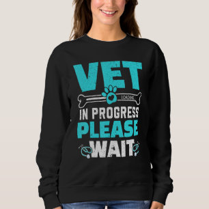 Vet In Progress Loading Animal Doctor Future Veter Sweatshirt