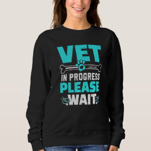 Vet In Progress Loading Animal Doctor Future Veter Sweatshirt