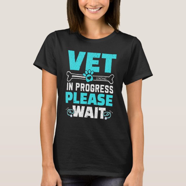 Vet In Progress Loading Animal Doctor Future Veter T-Shirt (Front)