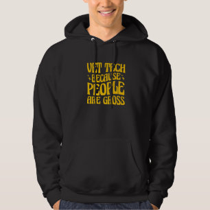 Vet Tech Because People Are Gross Veterinary Techn Hoodie