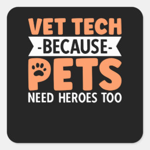 Vet Tech Because Pets Need Heroes Too Square Sticker