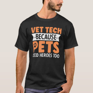 Vet Tech Because Pets Need Heroes Too T-Shirt