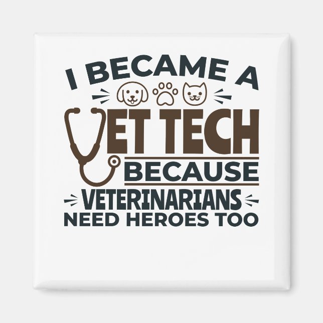 Vet Tech Because Veterinarians Need Heroes Too Magnet (Front)