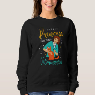 vet tech for Forget Princess I want to be a Veteri Sweatshirt