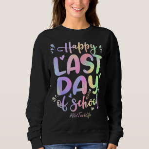 Vet Tech Happy Last Day Of School Tie Dye Sweatshirt