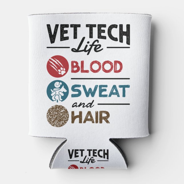 Vet Tech Life Blood Sweat and Hair Can Cooler (Front)
