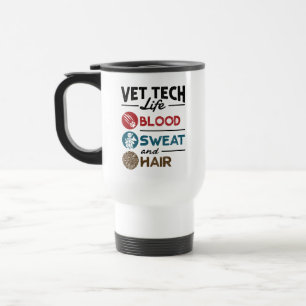 Vet Tech Life Blood Sweat and Hair Travel Mug