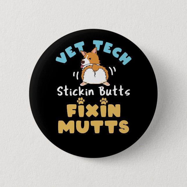 Vet Tech Stickin Butts and Fixin Mutts 6 Cm Round Badge (Front)