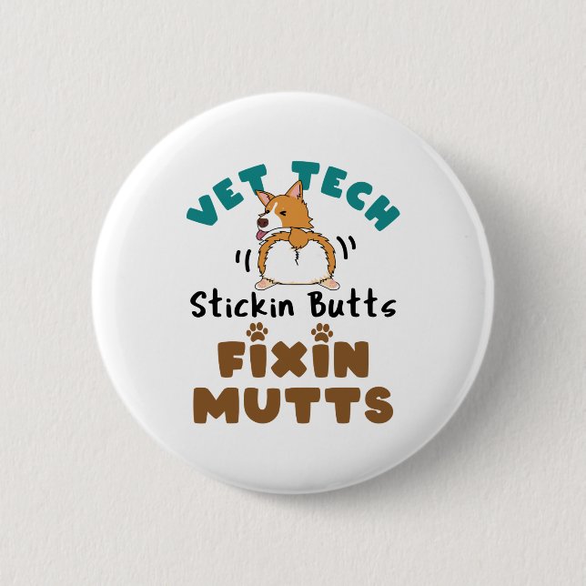 Vet Tech Stickin' Butts and Fixin' Mutts 6 Cm Round Badge (Front)