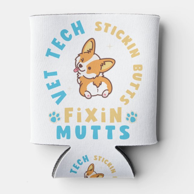 Vet Tech Stickin' Butts and Fixin' Mutts Can Cooler (Front)
