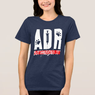 Vet Tech Veterinarian ADR But Handling It Novelty Tri-Blend Shirt