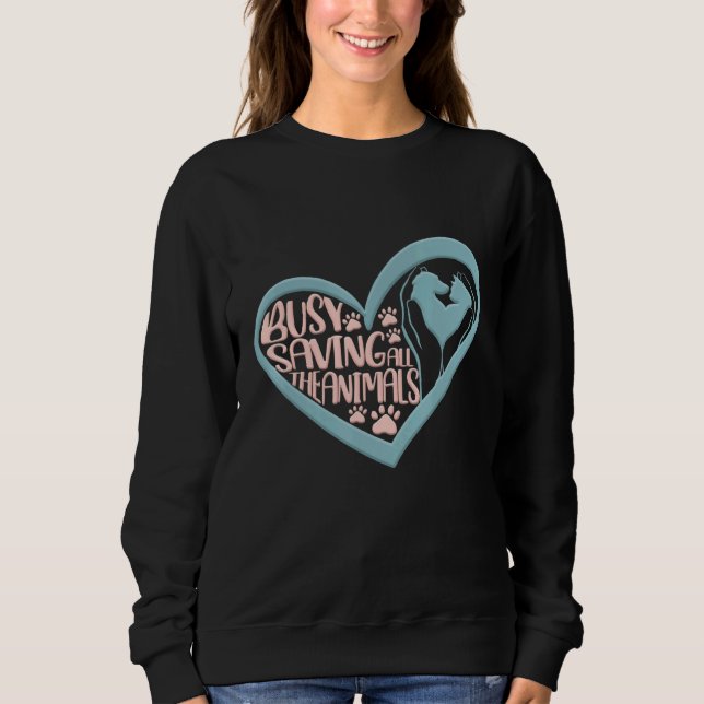 Vet Tech Veterinarian Busy Saving All The Animals Sweatshirt (Front)