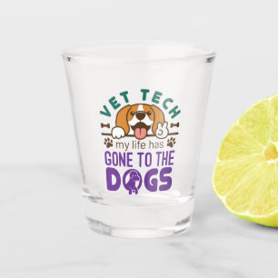 Vet Tech Veterinary Technician Life Gone to  Dogs Shot Glass