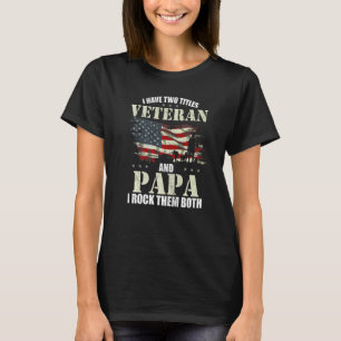 Veteran And Papa And I Rock Them Both Fathers Day T-Shirt