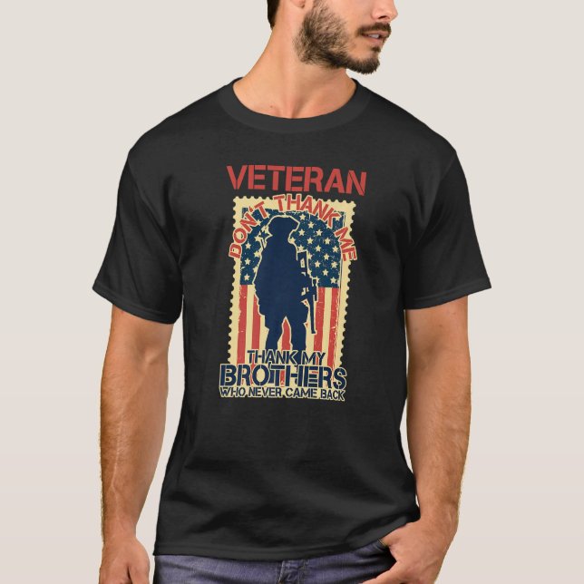Veteran Don't Thank Me Thank My Brothers Who Never T-Shirt (Front)
