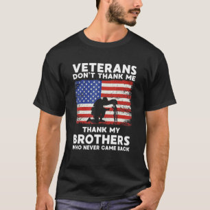 Veteran Dont Thank Me Thank My Brothers Who Never T-Shirt