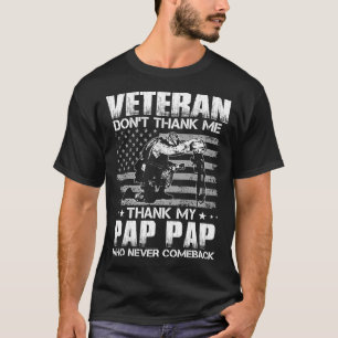 Veteran Don't Thank Me Thank My PAP PAP Who Never  T-Shirt