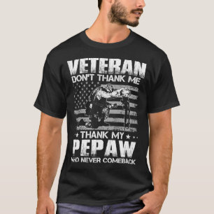 Veteran Don't Thank Me Thank My PEPAW Who Never Co T-Shirt