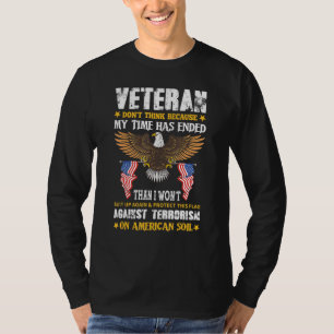 Veteran Don't Think Because My Time Has Ended Eagl T-Shirt