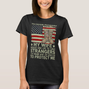 Veteran Husband My Wife Risked Her Life To Save St T-Shirt