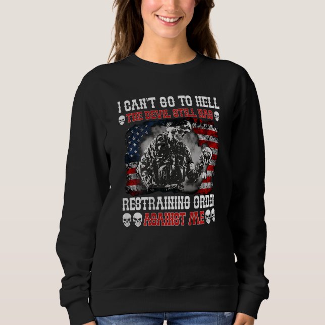 Veteran I Can't Go To Hell The Devil Still Has Res Sweatshirt (Front)