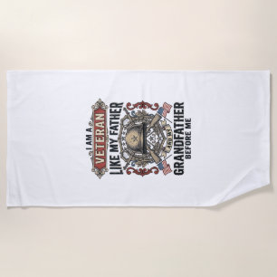 Veteran Like My Father Grandfather Before Me Desig Beach Towel