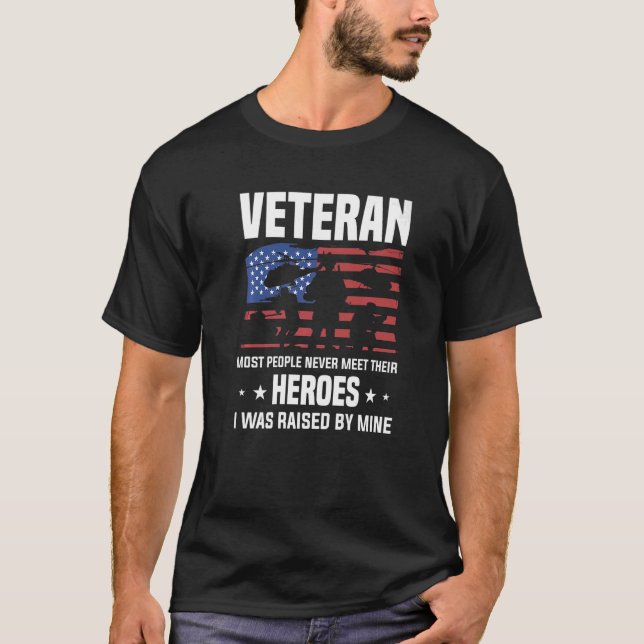 Veteran Most People Never Meet Their Heroes I Was  T-Shirt (Front)