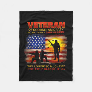 Veteran Of Course I Am Crazy Do You Think Fleece Blanket