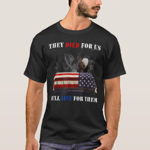 Veteran They Died For Us We'll Live For Them Us Fl T-Shirt