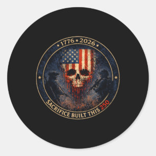 Veteran Tribute Sacrifice Built This 250 Patriotic Classic Round Sticker