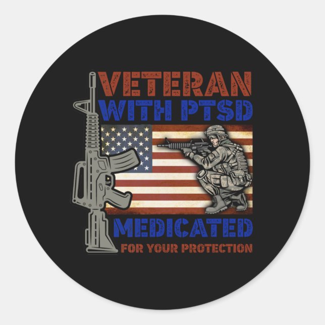 Veteran With PTSD Medicated For Your Protection Classic Round Sticker (Front)