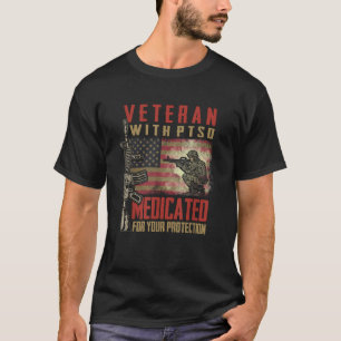 Veteran With PTSD Medicated For Your Protection T  T-Shirt