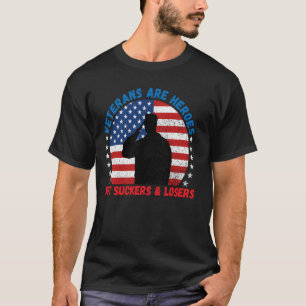 Veterans Are Heroes  Not Suckers & Losers Pro Vet T-Shirt