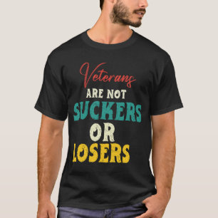 Veterans Are Not Suckers Or Losers Anti T-Shirt