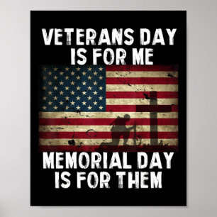 Veterans Day Is For Me Memorial Day Is For Them Poster